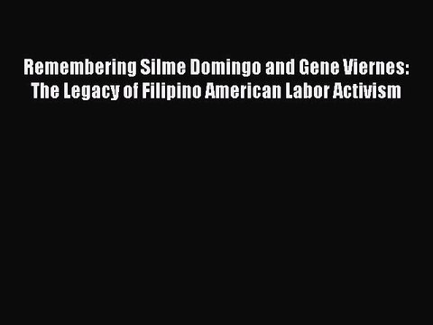 PDF Remembering Silme Domingo and Gene Viernes: The Legacy of Filipino American Labor Activism