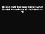 [PDF] Vitamin K: Health Benefits and Healing Powers of Vitamin K (Natures Natural Miracle Healers