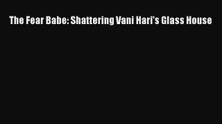 [PDF] The Fear Babe: Shattering Vani Hari's Glass House Download Online