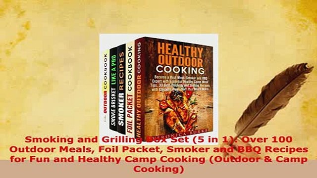 Download Smoking and Grilling Box Set 5 in 1 Over 100 Outdoor Meals Foil Packet Smoker and BBQ PDF Full Ebook