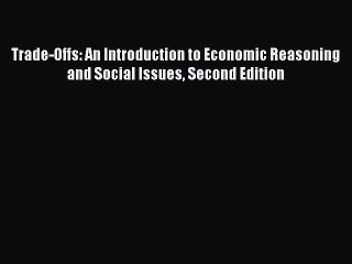 PDF Trade-Offs: An Introduction to Economic Reasoning and Social Issues Second Edition  EBook