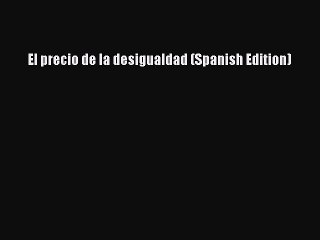 Download El precio de la desigualdad (Spanish Edition) Free Books