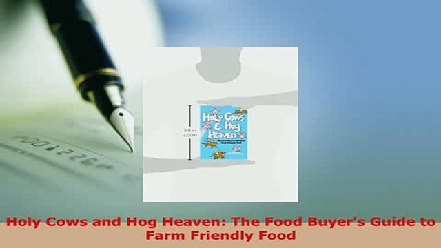 PDF Holy Cows and Hog Heaven The Food Buyers Guide to Farm Friendly Food Read Online