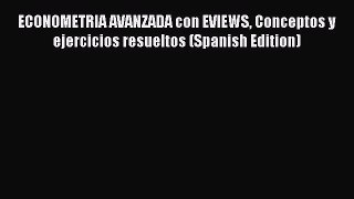 [Read PDF] ECONOMETRIA AVANZADA con EVIEWS Conceptos y ejercicios resueltos (Spanish Edition)