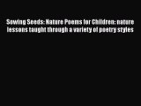 PDF Sowing Seeds: Nature Poems for Children: nature lessons taught through a variety of poetry