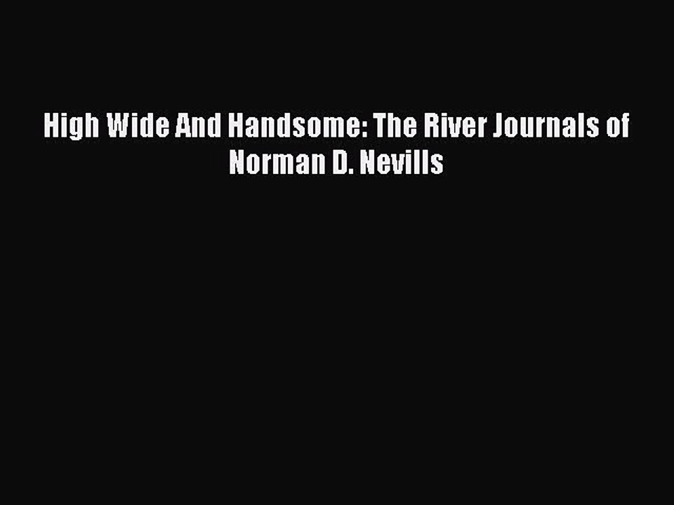 PDF High Wide And Handsome: The River Journals of Norman D. Nevills Free Books