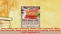 Download  Easy Meat Loaf Cookbook Meat Loaf Cookbook Meat Loaf Recipes Meat Loaf Meat Loaf Cooking PDF Online
