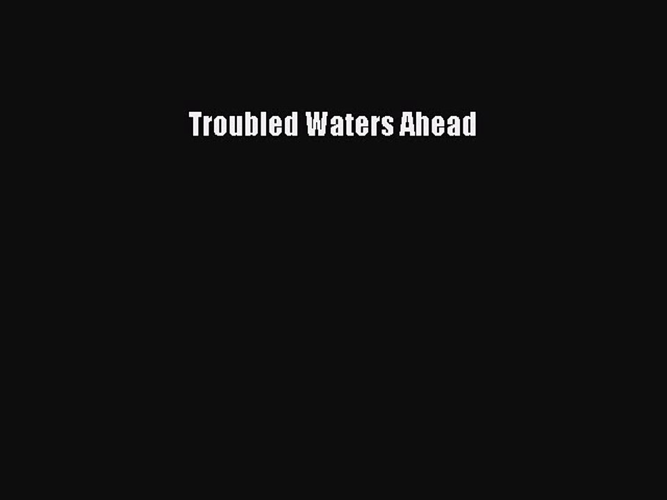 PDF Troubled Waters Ahead  Read Online
