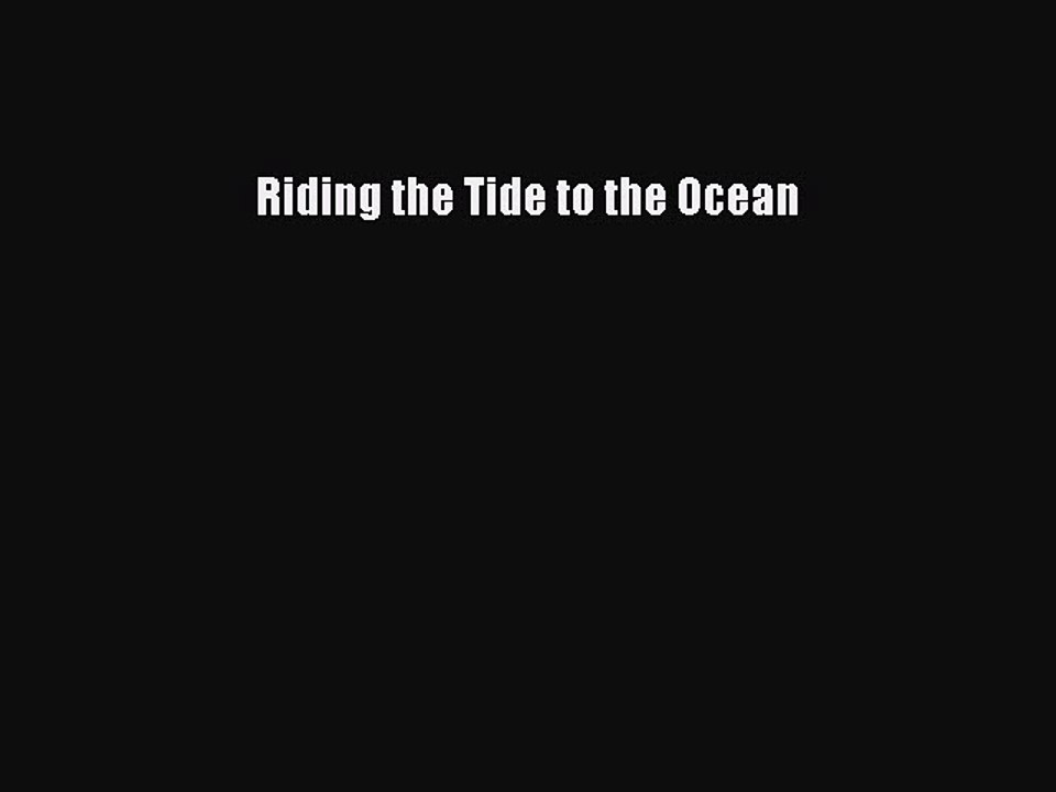 Download Riding the Tide to the Ocean Free Books