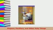 Download  Diapers Pacifiers and Other Holy Things Free Books