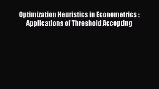 [Read PDF] Optimization Heuristics in Econometrics : Applications of Threshold Accepting Download