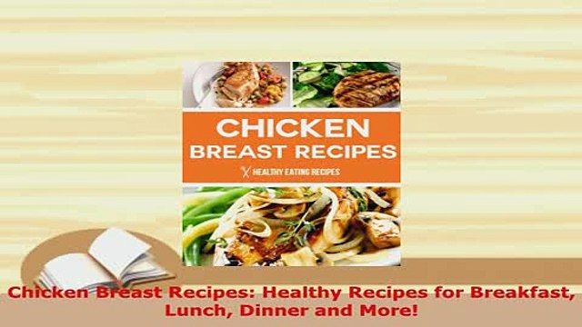 PDF Chicken Breast Recipes Healthy Recipes for Breakfast Lunch Dinner and More Download Full Ebook