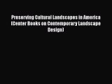 PDF Preserving Cultural Landscapes in America (Center Books on Contemporary Landscape Design)