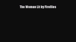 Download The Woman Lit by Fireflies PDF Free