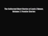 Download The Collected Short Stories of Louis L'Amour Volume 2: Frontier Stories Ebook Free