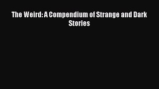 Download The Weird: A Compendium of Strange and Dark Stories Ebook Online