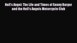 Read Hell's Angel: The Life and Times of Sonny Barger and the Hell's Angels Motorcycle Club