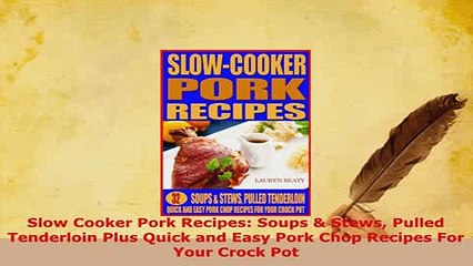 Download Video: PDF  Slow Cooker Pork Recipes Soups  Stews Pulled Tenderloin Plus Quick and Easy Pork Chop Read Online