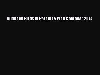 Download Audubon Birds of Paradise Wall Calendar 2014  EBook