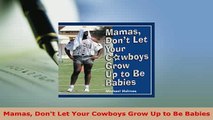 PDF  Mamas Dont Let Your Cowboys Grow Up to Be Babies Download Online