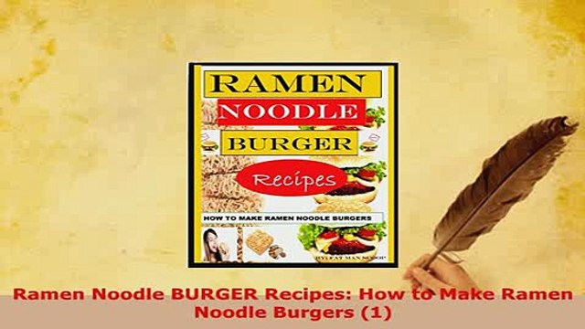 PDF Ramen Noodle BURGER Recipes How to Make Ramen Noodle Burgers 1 Download Full Ebook