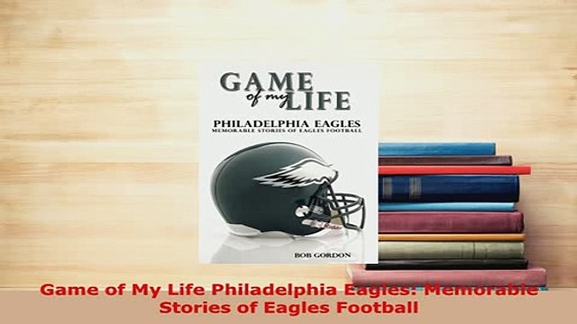 Download Game of My Life Philadelphia Eagles Memorable Stories of Eagles Football EBook