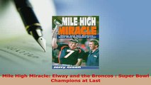 Download  Mile High Miracle Elway and the Broncos  Super Bowl Champions at Last  Read Online