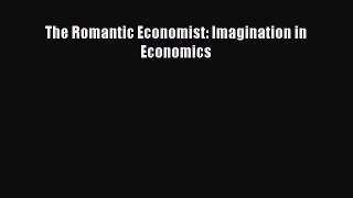 PDF The Romantic Economist: Imagination in Economics Free Books