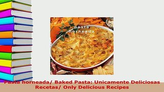 Download  Pasta horneada Baked Pasta Unicamente Deliciosas Recetas Only Delicious Recipes PDF Online