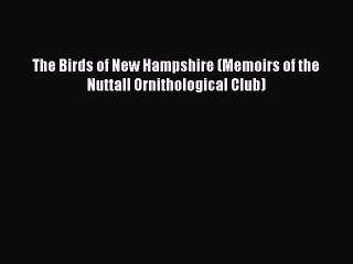 Download The Birds of New Hampshire (Memoirs of the Nuttall Ornithological Club)  EBook
