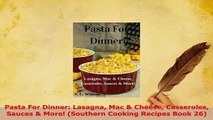 PDF  Pasta For Dinner Lasagna Mac  Cheese Casseroles Sauces  More Southern Cooking Recipes PDF Full Ebook