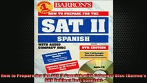 FREE EBOOK ONLINE  How to Prepare for the SAT II Spanish with Compact Disc Barrons SAT Subject Test Free Online