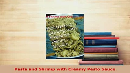 Download  Pasta and Shrimp with Creamy Pesto Sauce Download Full Ebook