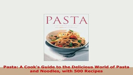 Video herunterladen: PDF  Pasta A Cooks Guide to the Delicious World of Pasta and Noodles with 500 Recipes PDF Online