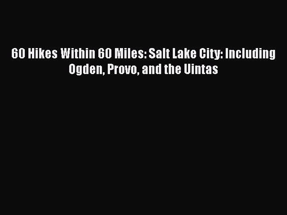 Download 60 Hikes Within 60 Miles: Salt Lake City: Including Ogden Provo and the Uintas Free