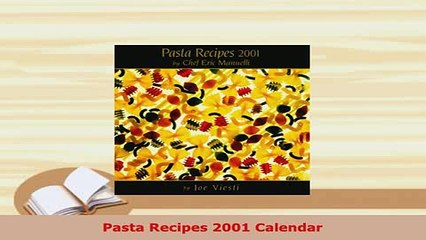 Download  Pasta Recipes 2001 Calendar Read Full Ebook