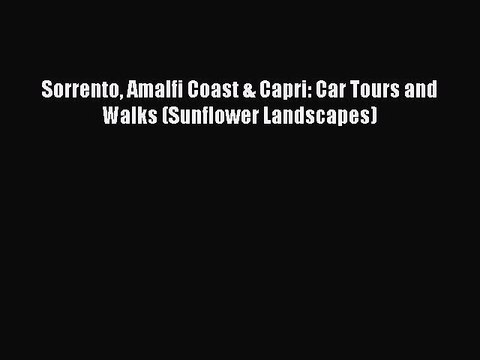 PDF Sorrento Amalfi Coast & Capri: Car Tours and Walks (Sunflower Landscapes) Free Books