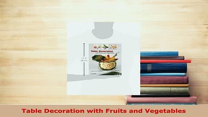 PDF  Table Decoration with Fruits and Vegetables PDF Online