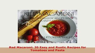 Download  Red Macaroni 20 Easy and Rustic Recipes for Tomatoes and Pasta Read Full Ebook