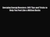 [PDF] Everyday Energy Boosters: 365 Tips and Tricks to Help You Feel Like a Million Bucks Download