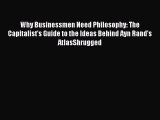 [Read book] Why Businessmen Need Philosophy: The Capitalist's Guide to the Ideas Behind Ayn