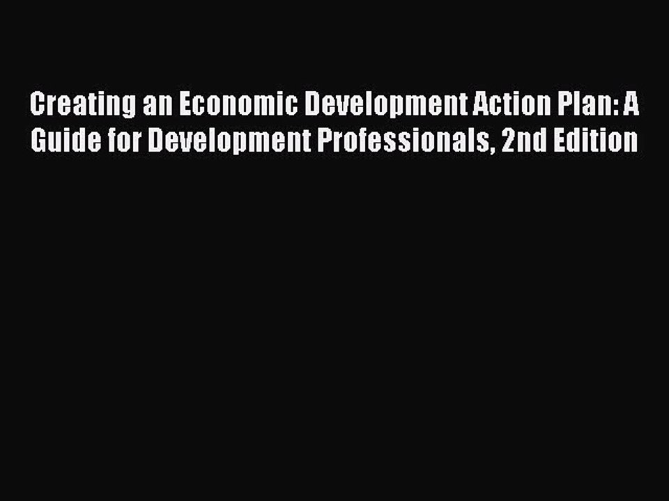 [Read PDF] Creating an Economic Development Action Plan: A Guide for Development Professionals