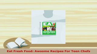 PDF  Eat Fresh Food Awsome Recipes For Teen Chefs Download Full Ebook