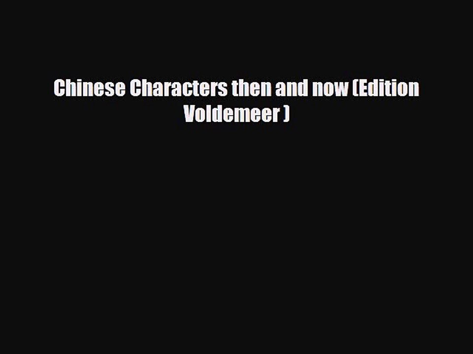 [PDF] Chinese Characters then and now (Edition Voldemeer ) Read Full Ebook