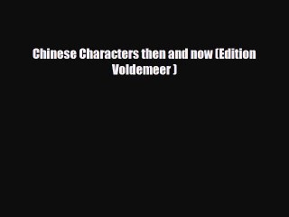 [PDF] Chinese Characters then and now (Edition Voldemeer ) Read Full Ebook