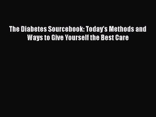 [PDF] The Diabetes Sourcebook : Today's Methods and Ways to Give Yourself the Best Care [Read]