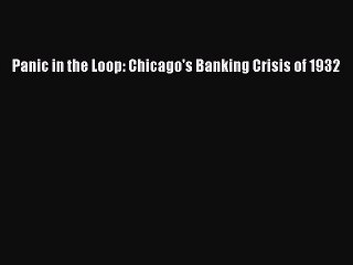[Read PDF] Panic in the Loop: Chicago's Banking Crisis of 1932 Download Free