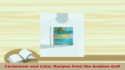 PDF  Cardamom and Lime Recipes from the Arabian Gulf PDF Full Ebook