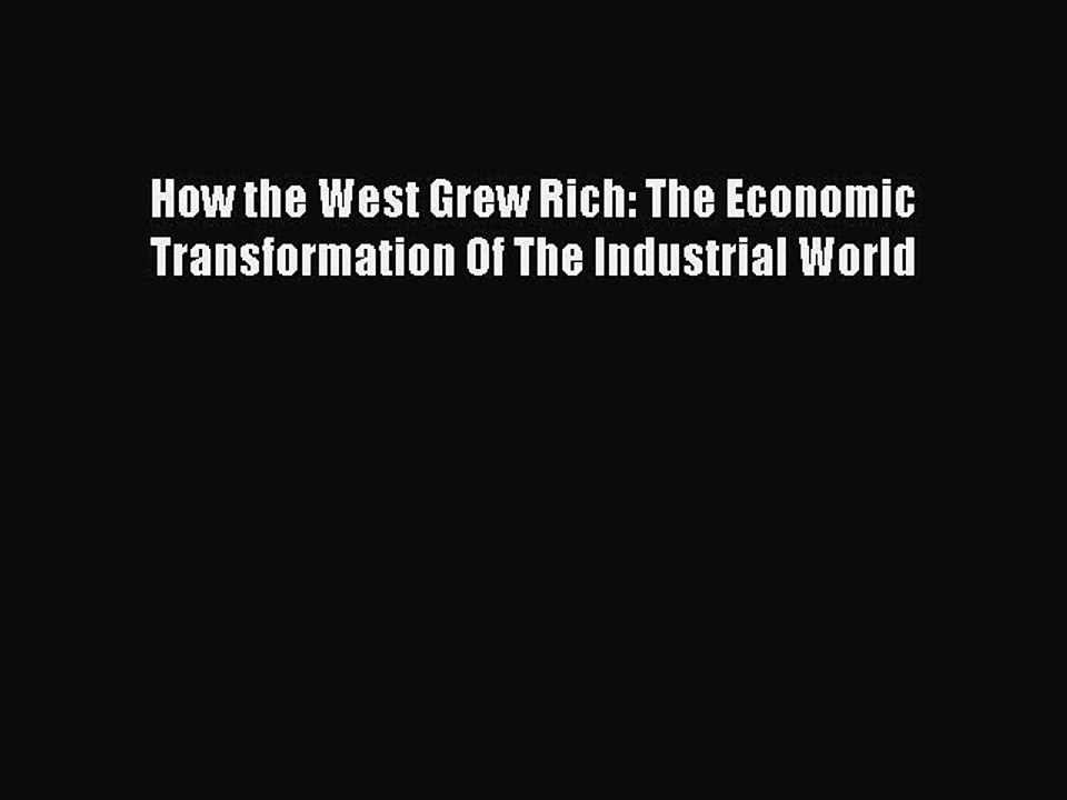 [Read PDF] How the West Grew Rich: The Economic Transformation Of The Industrial World Download