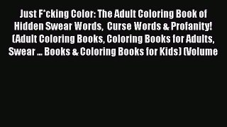 PDF Just F*cking Color: The Adult Coloring Book of Hidden Swear Words  Curse Words & Profanity!